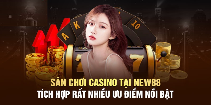 Lợi ích tham gia Casino online New88 là gì?